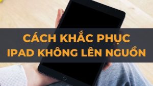 khac phuc ipad k len nguon