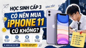 Học sinh cấp 3 có nên mua iPhone 11 cũ không? | Tâm Đức Mobile